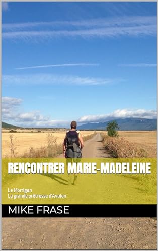 RENCONTRER MARIE-MADELEINE: La grande prêtresse d'Avalon (French Edition)