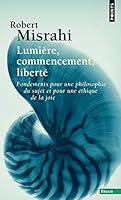 Lumière, commencement, liberté: Fondements pour une philosophie du sujet et une éthique de la joie 2020298929 Book Cover