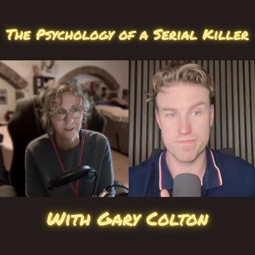 The Psychology of a Serial Killer with Gary Colton