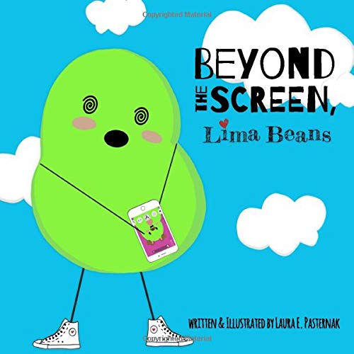 Beyond the Screen, Lima Beans: A Children's Book About Limiting Screen Time and Focusing on the Important Things in Life (The Secret Life of Beans)