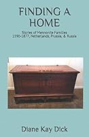 FINDING A HOME: Stories of Mennonite Families1590-1877, Netherlands, Prussia, & Russia 109474817X Book Cover