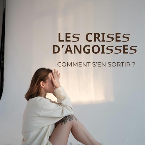 Les crises d&rsquo;angoisses : comment s&rsquo;en sortir ?