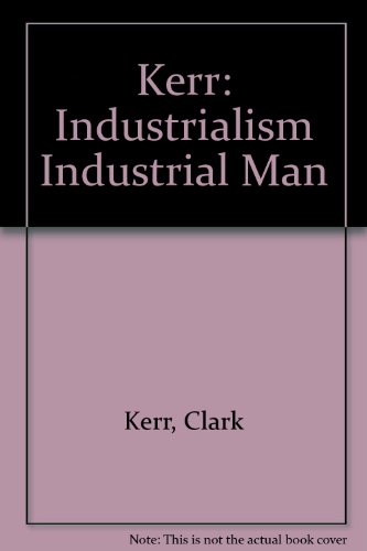 Industrialism and Industrial Man: The Problem o... 0674452003 Book Cover
