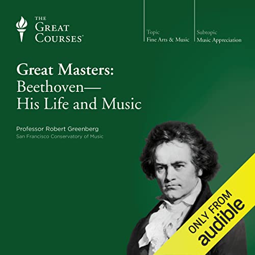 Great Masters: Beethoven - His Life and Music -- Robert Greenberg, The Great Courses episode artwork