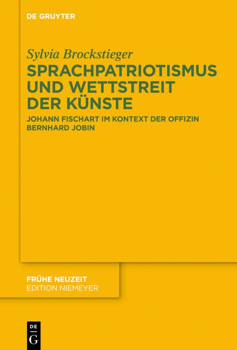 Sprachpatriotismus und Wettstreit der Künste: Johann Fischart im Kontext der Offizin Bernhard Jobin