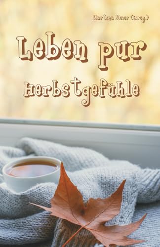 Leben pur - Herbstgefühle: Für unterhaltsame Lesestunden an herbstlichen Tagen - Ferienbuch und passende Urlaubslektüre