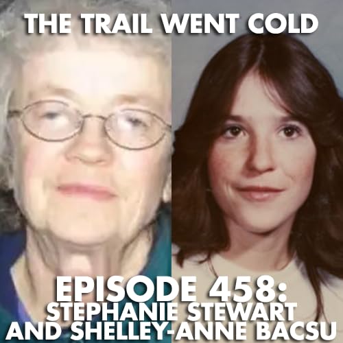 The Trail Went Cold - Episode 458 - Stephanie Stewart and Shelley-Anne Bacsu