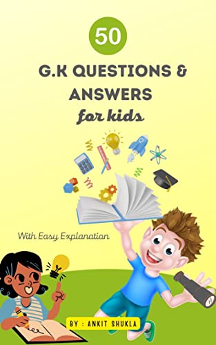 50 World G.K Questions and Answers for Kids.: With Easy Explanation.