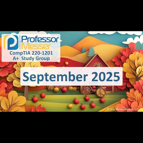 Professor Messer's CompTIA 220-1201 A+ Study Group After Show - September 2025