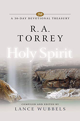 R. A. Torrey on the Holy Spirit (30-Day Devotional Treasuries)