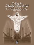 I Sing the Mighty Power of God: Seven Hymn Improvisations for Organ (H. W. Gray Organ)