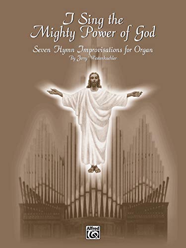 I Sing the Mighty Power of God: Seven Hymn Improvisations for Organ (H. W. Gray Organ)