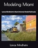 Modeling Miami: Lance Mindheim's Miami-themed Model Railroads