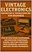 Vintage Electronics Restoration & Troubleshooting for Beginners: Step-by-Step Guide to Repairing and Servicing Turntables, Radios, and Tube Amplifiers ... and Safe Testing (English Edition)
