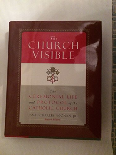 The Church Visible: The Ceremonial Life and Protocol of the Roman Catholic Church