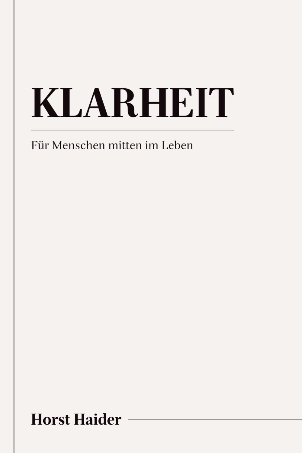 Klarheit: Für Menschen mitten im Leben (Klarheit, Freiheit, Verantwortung - im Hier und Heute)