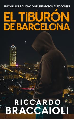 El Tiburón de Barcelona: Un thriller policíaco del inspector Álex Cortés (Inspector Álex Cortés thriller policíaco y psicológico, crimen y misterio nº 14)