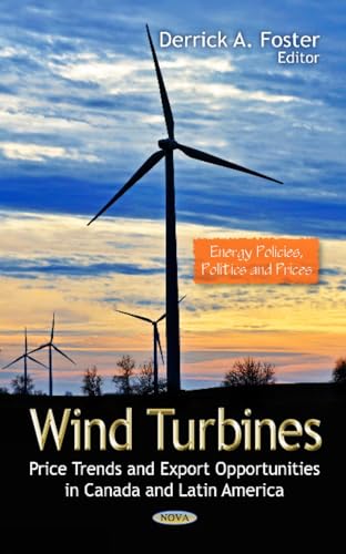 Wind Turbines: Price Trends and Export Opportunities in Canada and Latin America (Energy Policies, Politics and Prices)