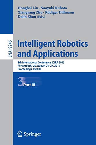  Intelligent Robotics and Applications: 8th International Conference, ICIRA 2015, Portsmouth, UK, August 24-27, 2015, Proceedings, Part III: 9246
