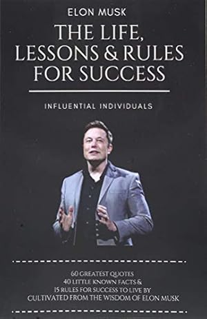 Elon Musk: The Life, Lessons & Rules For Success