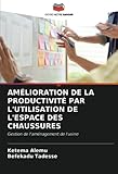  AMÉLIORATION DE LA PRODUCTIVITÉ PAR L\'UTILISATION DE L\'ESPACE DES CHAUSSURES: Gestion de l\'aménagement de l\'usine