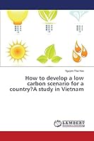 How to develop a low carbon scenario for a country?A study in Vietnam 3659774987 Book Cover