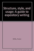 Structure, style, and usage: A guide to expository writing B0007EKPDQ Book Cover