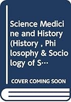 Science Medicine and History (History, philosophy and sociology of science) 0405066244 Book Cover