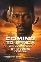 Coming to Africa: Historical Figures in the Founding of Liberia B0G345LXZQ Book Cover