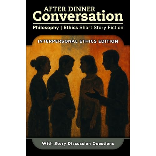 After Dinner Conversation - Interpersonal Ethics Audiolibro Por Jacob Orlando, Vickie Fang, Laura Mullen, Taylor Lawritson, Julia Meinwald, Darcy Alvey, J.G. Alderburke, Steve Parker, C.S. Griffel, E. B. Ratcliffe arte de portada