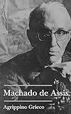 Machado de Assis (As Obras Completas de Agrippino Grieco) (Portuguese Edition)