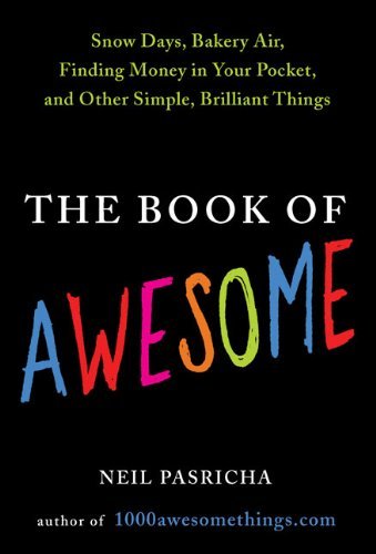 Neil Pasricha'sThe Book of Awesome: Snow Days, Bakery Air, Finding Money in Your Pocket, and Other Simple, Brilliant Things [Hardcover](2010)