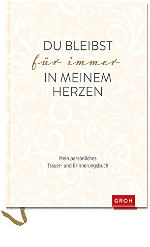 Du bleibst für immer in meinem Herzen: Mein persönliches Trauer- und Erinnerungsbuch (GROH Erinnerungsalbum)