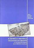 El desarrolllo urbanístico de Donostia-San Sebastián.: La colonización urbana de un territorio complejo.
