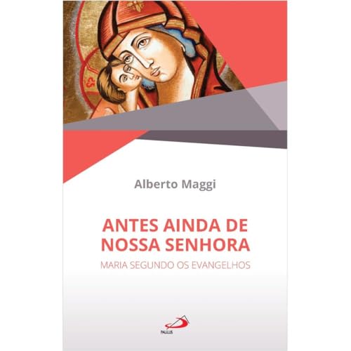 Antes Ainda de Nossa Senhora: Maria segundo os Evangelhos
