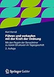 Führen und verkaufen mit der Kraft der Ordnung: Mit den Regeln der Benediktiner zu klaren Strukturen im Tagesgeschäft - Karl Herndl 