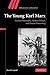 The Young Karl Marx: German Philosophy, Modern Politics, and Human Flourishing (Ideas in Context)