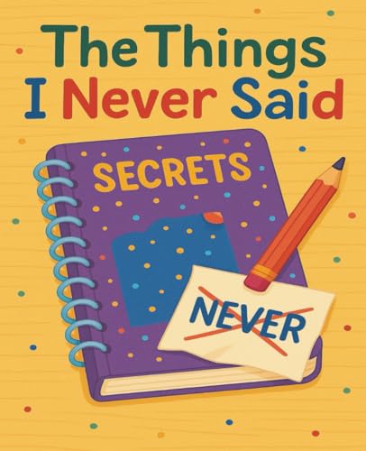 The Things I Never Said: A Journal of Secrets, Letters & Quiet Thoughts