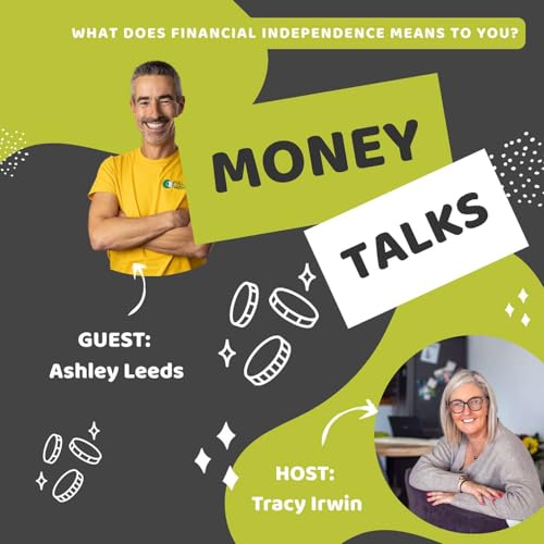 Money Talks: Financial Independence chats with Tracy Irwin - Episode Four Ashley Leeds