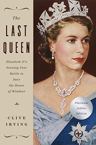The Last Queen: Elizabeth Ii's Seventy Year Battle to Save the House of Windsor: Platinum Jubilee Edition