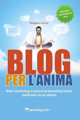 Blog per l'anima: Web marketing e personal branding facile, partendo da te stesso