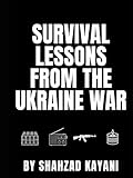Survival Lessons From The Ukraine War: A Prepper’s Guide to Modern Conflict