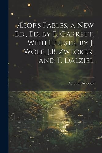 Æsop's Fables, a New Ed., Ed. by E. Garrett, With Illustr. by J. Wolf, J.B. Zwecker, and T. Dalziel