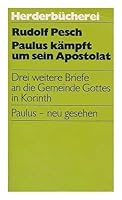 Paulus kampft um sein Apostolat : drei weitere Briefe an die Gemeinde Gottes in Korinth : Paulus - neu gesehen / Rudolf Pesch 3451083825 Book Cover