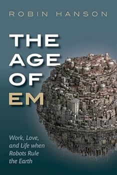 The Age of Em: Work, Love and Life When Robots Rule the Earth