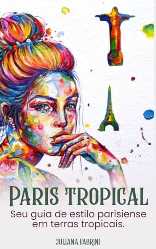 Paris Tropical: Seu guia de estilo parisiense em terras tropicais
