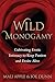 Wild Monogamy: Cultivating Erotic Intimacy to Keep Passion and Desire Alive