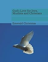 God's Love for Jews, Muslims and Christians 1520542879 Book Cover