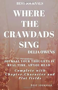 Paperback Best Journals: WHERE THE CRAWDADS SING: Delia Owens: Journal Your Thoughts in Real-Time as you Read: Complete with Chapter Character and Plot Fields Book