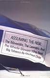 Assuming The Risk: The Mavericks, the Lawyers, & the Whistle-Blowers Who Beat Big Tobacco